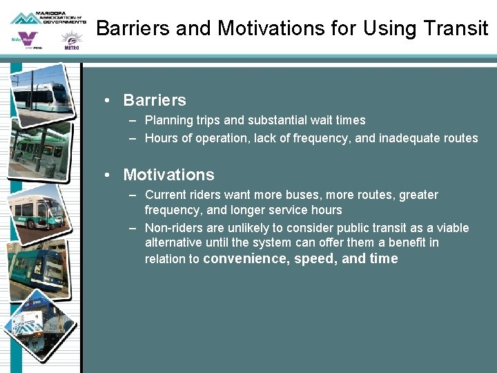 Barriers and Motivations for Using Transit • Barriers – Planning trips and substantial wait