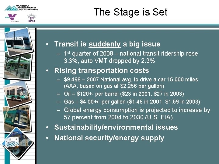 The Stage is Set • Transit is suddenly a big issue – 1 st