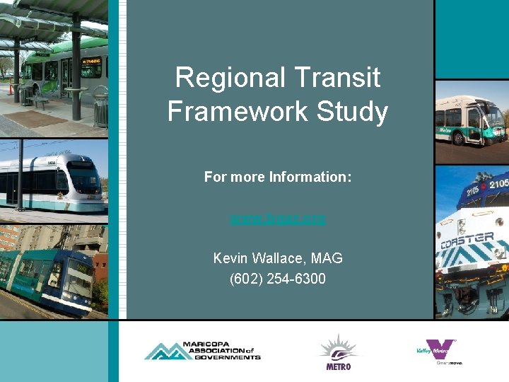 Regional Transit Framework Study For more Information: www. bqaz. org Kevin Wallace, MAG (602)