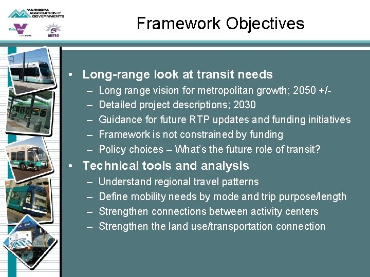 Framework Objectives • Long-range look at transit needs – – – Long range vision