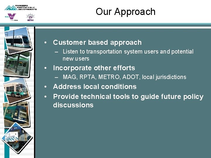 Our Approach • Customer based approach – Listen to transportation system users and potential