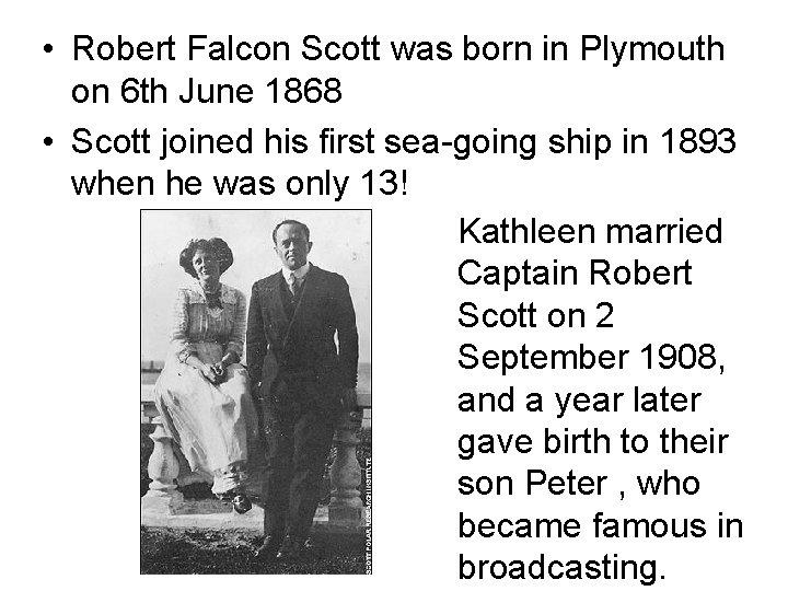  • Robert Falcon Scott was born in Plymouth on 6 th June 1868