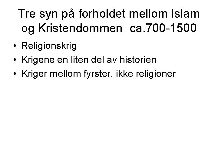 Tre syn på forholdet mellom Islam og Kristendommen ca. 700 -1500 • Religionskrig •