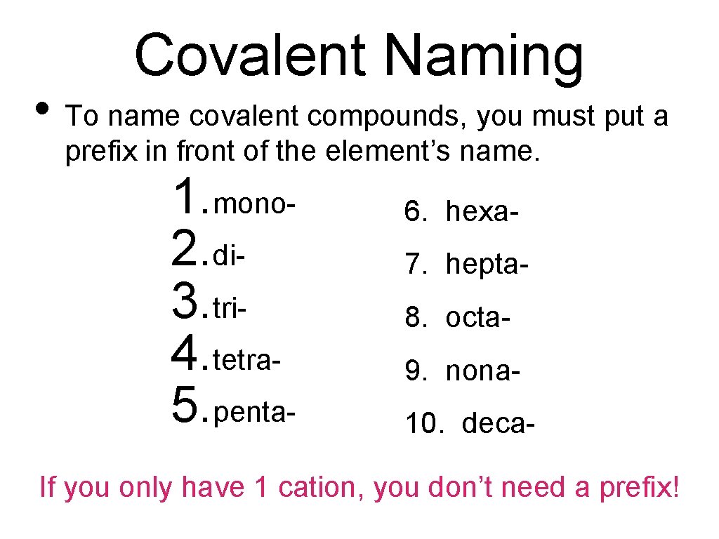 Covalent Naming • To name covalent compounds, you must put a prefix in front