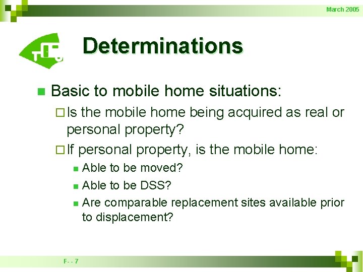 March 2005 Determinations n Basic to mobile home situations: ¨ Is the mobile home