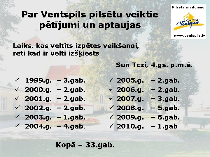 Par Ventspilsētu veiktie pētījumi un aptaujas Pilsēta ar rītdienu! www. ventspils. lv Laiks, kas