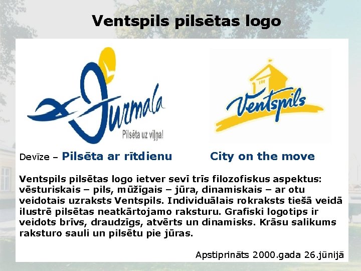 Ventspilsētas logo Devīze – Pilsēta ar rītdienu City on the move Ventspilsētas logo ietver