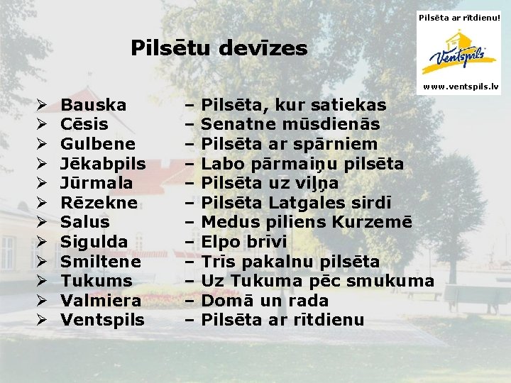 Pilsēta ar rītdienu! Pilsētu devīzes www. ventspils. lv Ø Ø Ø Bauska Cēsis Gulbene