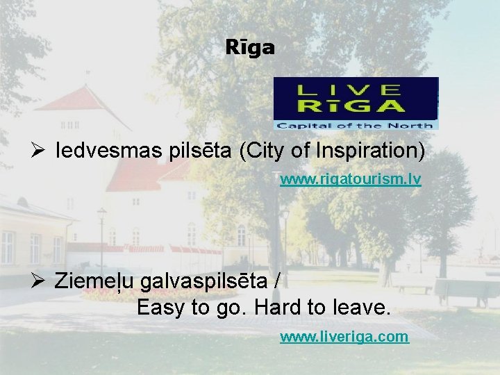 Rīga Ø Iedvesmas pilsēta (City of Inspiration) www. rigatourism. lv Ø Ziemeļu galvaspilsēta /