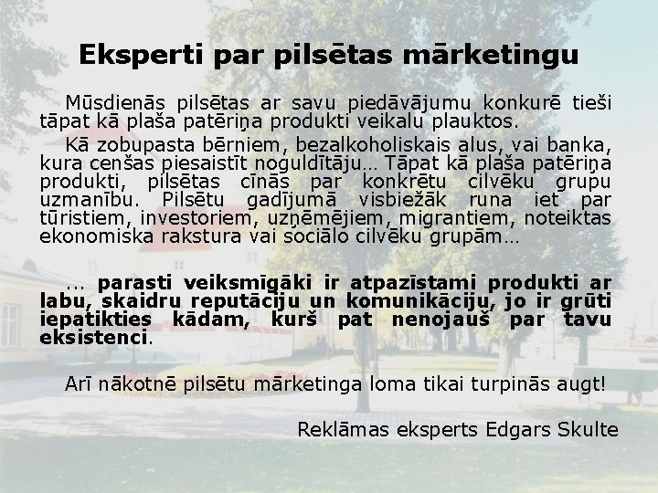 Eksperti par pilsētas mārketingu Mūsdienās pilsētas ar savu piedāvājumu konkurē tieši tāpat kā plaša