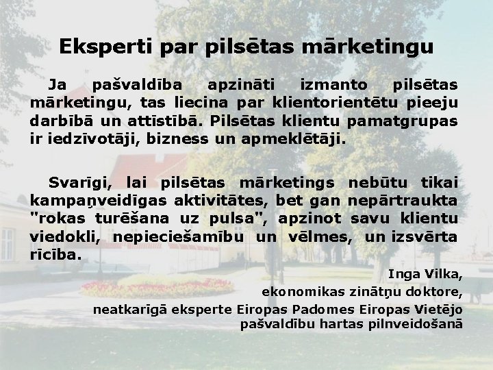 Eksperti par pilsētas mārketingu Ja pašvaldība apzināti izmanto pilsētas mārketingu, tas liecina par klientorientētu