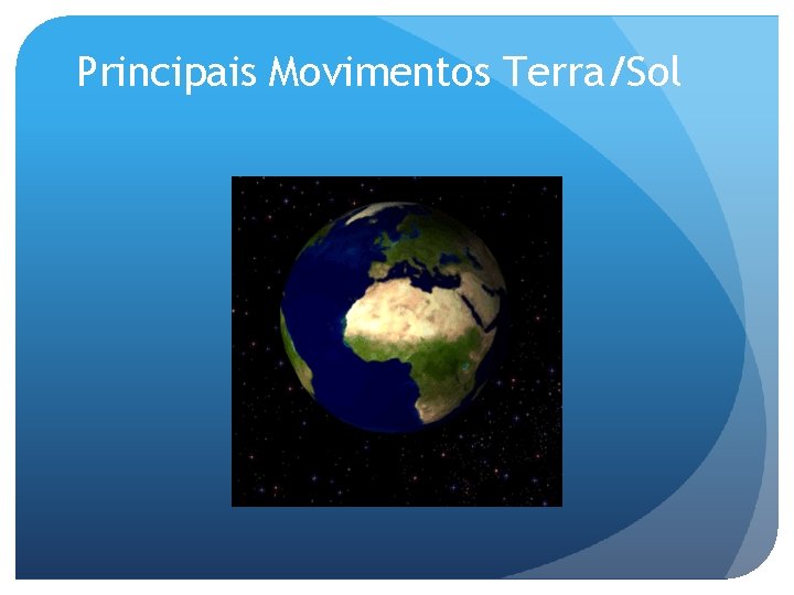 Principais Movimentos Terra/Sol 