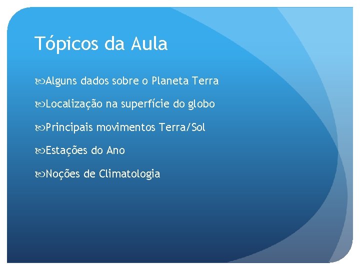 Tópicos da Aula Alguns dados sobre o Planeta Terra Localização na superfície do globo