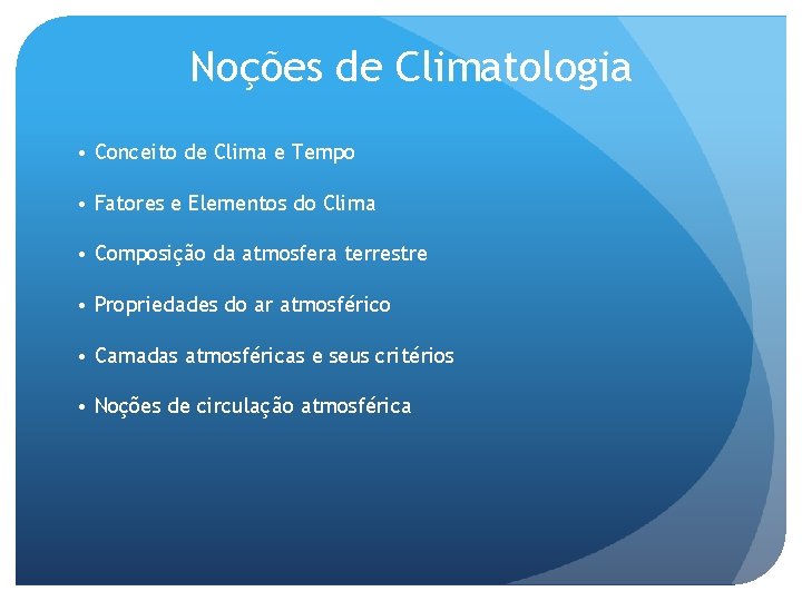 Noções de Climatologia • Conceito de Clima e Tempo • Fatores e Elementos do