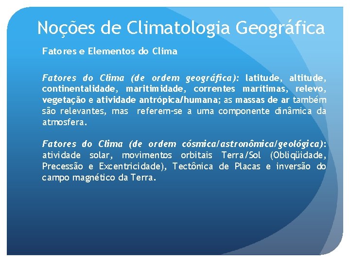 Noções de Climatologia Geográfica Fatores e Elementos do Clima Fatores do Clima (de ordem