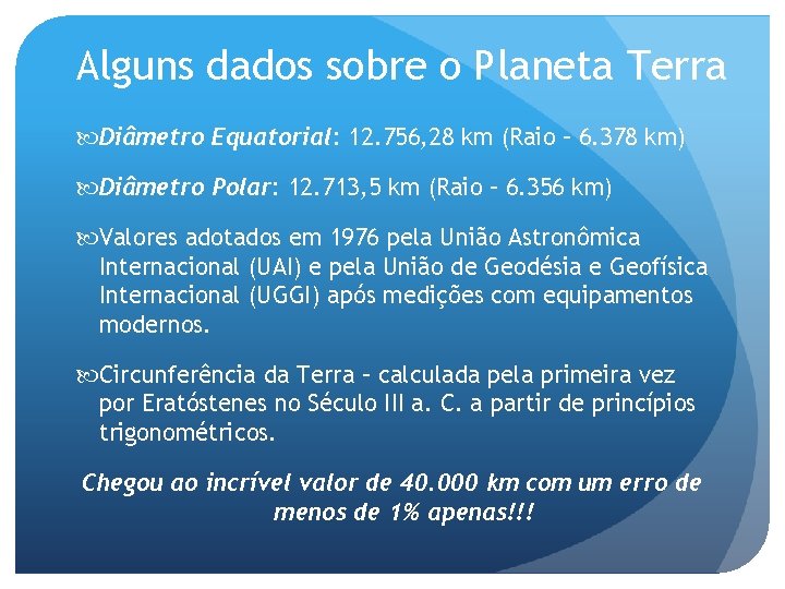 Alguns dados sobre o Planeta Terra Diâmetro Equatorial: 12. 756, 28 km (Raio –