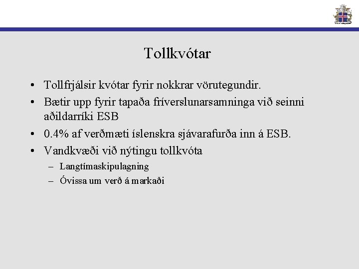 Tollkvótar • Tollfrjálsir kvótar fyrir nokkrar vörutegundir. • Bætir upp fyrir tapaða fríverslunarsamninga við