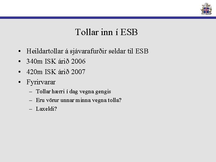 Tollar inn í ESB • • Heildartollar á sjávarafurðir seldar til ESB 340 m