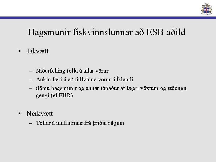 Hagsmunir fiskvinnslunnar að ESB aðild • Jákvætt – Niðurfelling tolla á allar vörur –