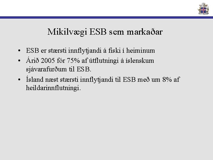 Mikilvægi ESB sem markaðar • ESB er stærsti innflytjandi á fiski í heiminum •