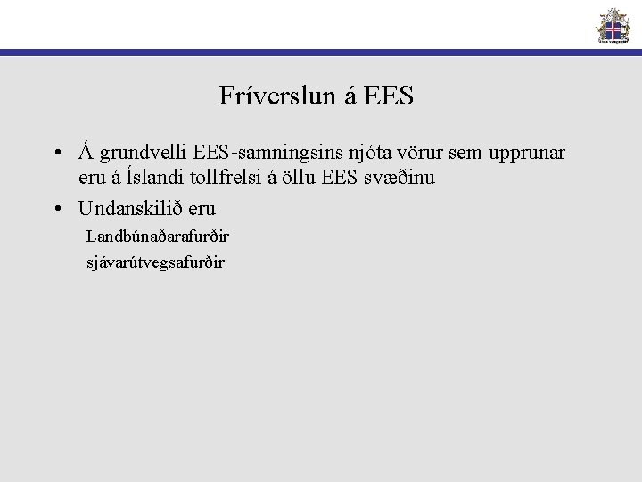 Fríverslun á EES • Á grundvelli EES-samningsins njóta vörur sem upprunar eru á Íslandi