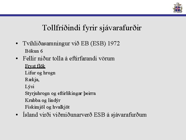 Tollfríðindi fyrir sjávarafurðir • Tvíhliðasamningur við EB (ESB) 1972 Bókun 6 • Fellir niður