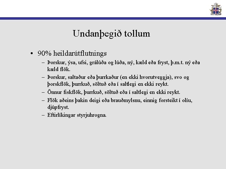 Undanþegið tollum • 90% heildarútflutnings – Þorskur, ýsa, ufsi, grálúða og lúða, ný, kæld