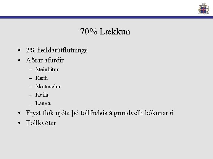 70% Lækkun • 2% heildarútflutnings • Aðrar afurðir – – – Steinbítur Karfi Skötuselur