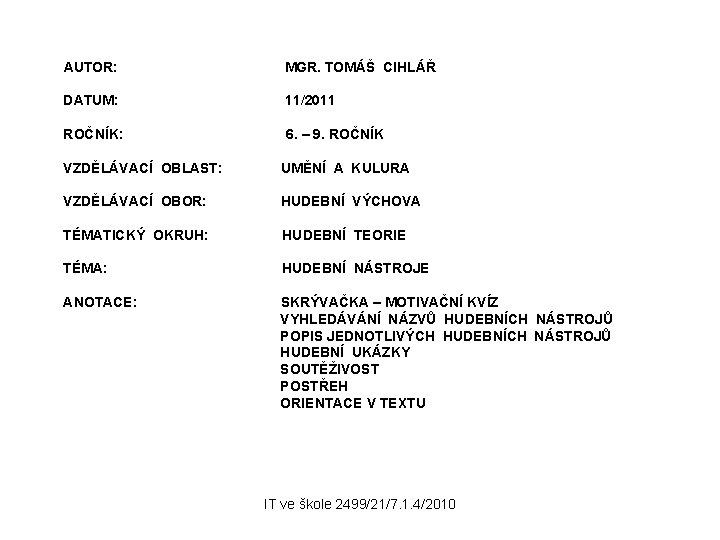 AUTOR: MGR. TOMÁŠ CIHLÁŘ DATUM: 11/2011 ROČNÍK: 6. – 9. ROČNÍK VZDĚLÁVACÍ OBLAST: UMĚNÍ