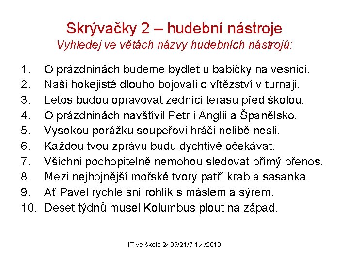Skrývačky 2 – hudební nástroje Vyhledej ve větách názvy hudebních nástrojů: 1. 2. 3.