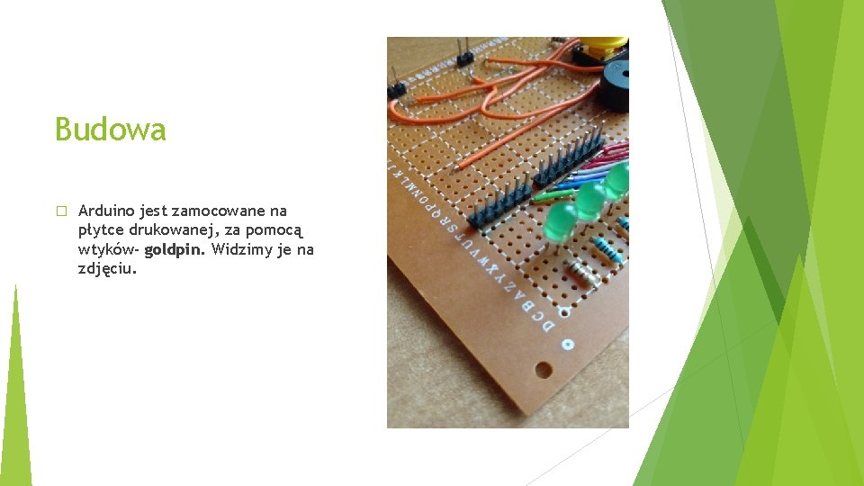 Budowa � Arduino jest zamocowane na płytce drukowanej, za pomocą wtyków- goldpin. Widzimy je