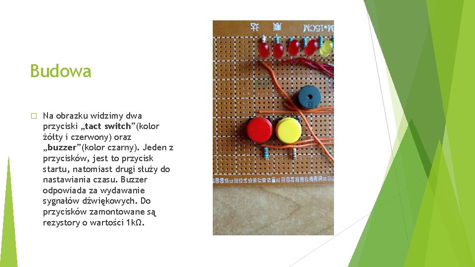 Budowa � Na obrazku widzimy dwa przyciski „tact switch”(kolor żółty i czerwony) oraz „buzzer”(kolor