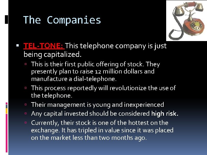 The Companies TEL-TONE: This telephone company is just being capitalized. This is their first