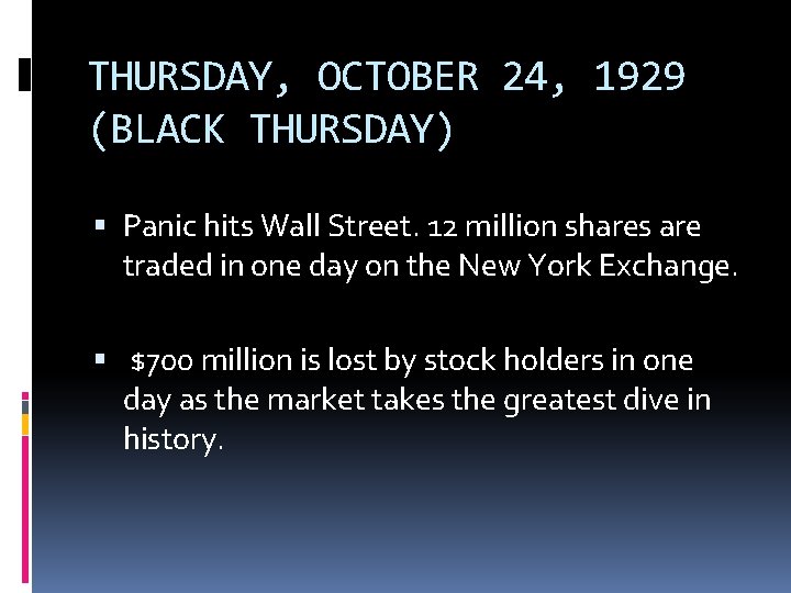 THURSDAY, OCTOBER 24, 1929 (BLACK THURSDAY) Panic hits Wall Street. 12 million shares are