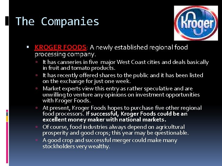 The Companies KROGER FOODS: A newly established regional food processing company. It has canneries