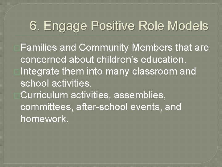 6. Engage Positive Role Models �Families and Community Members that are concerned about children’s