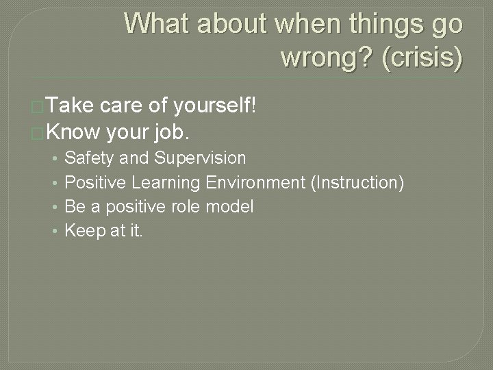 What about when things go wrong? (crisis) �Take care of yourself! �Know your job.