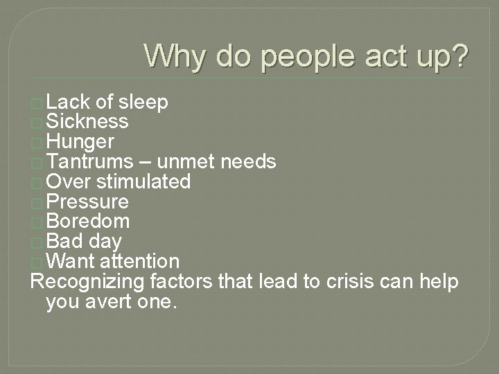 Why do people act up? � Lack of sleep � Sickness � Hunger �