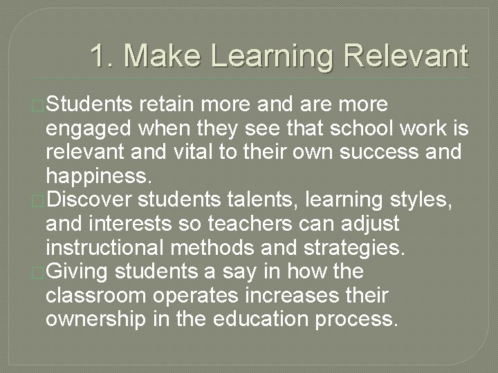 1. Make Learning Relevant �Students retain more and are more engaged when they see
