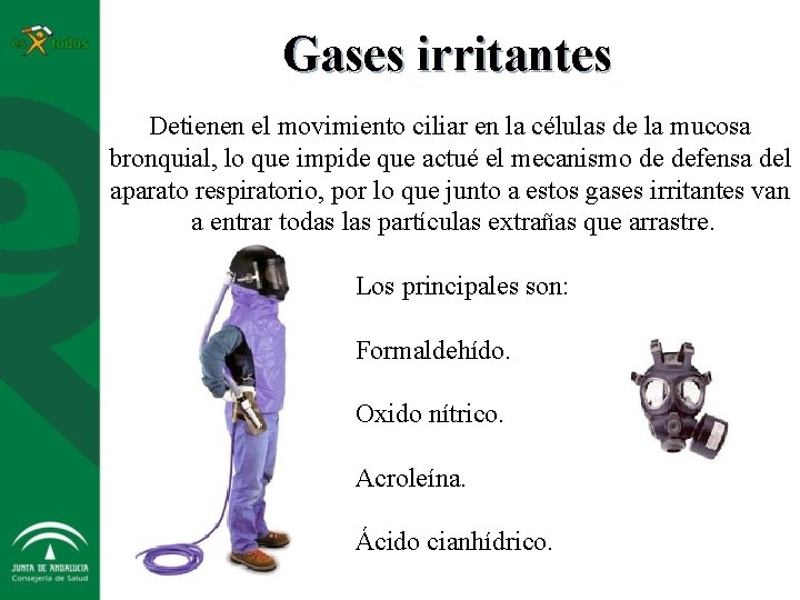 Gases irritantes Detienen el movimiento ciliar en la células de la mucosa bronquial, lo