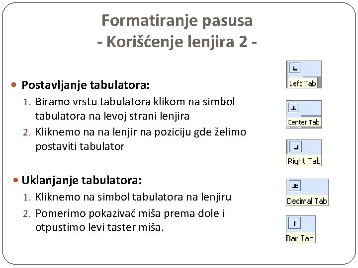 Formatiranje pasusa - Korišćenje lenjira 2 Postavljanje tabulatora: 1. Biramo vrstu tabulatora klikom na