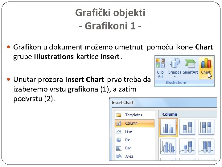 Grafički objekti - Grafikoni 1 Grafikon u dokument možemo umetnuti pomoću ikone Chart grupe