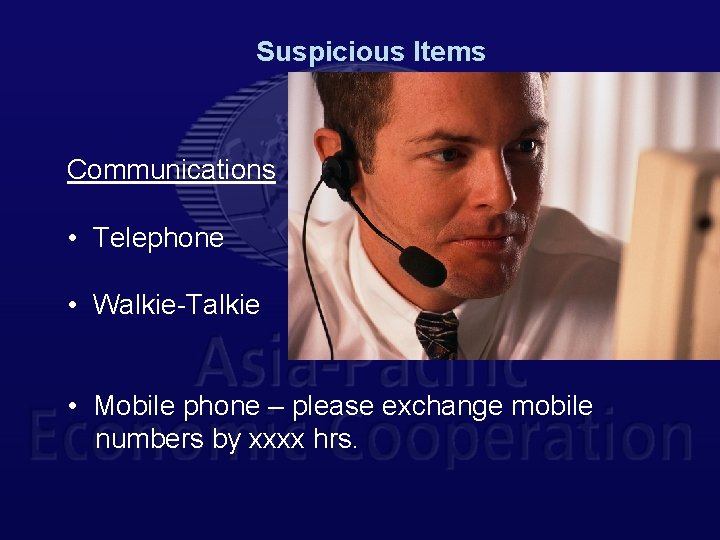 Suspicious Items Communications • Telephone • Walkie-Talkie • Mobile phone – please exchange mobile