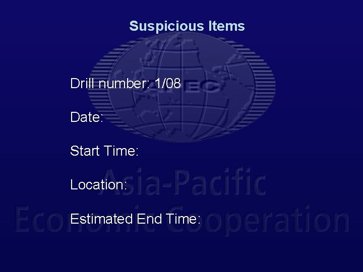 Suspicious Items Drill number: 1/08 Date: Start Time: Location: Estimated End Time: 