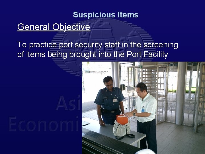 Suspicious Items General Objective To practice port security staff in the screening of items