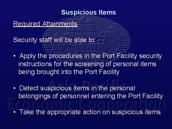 Suspicious Items Required Attainments Security staff will be able to: • Apply the procedures
