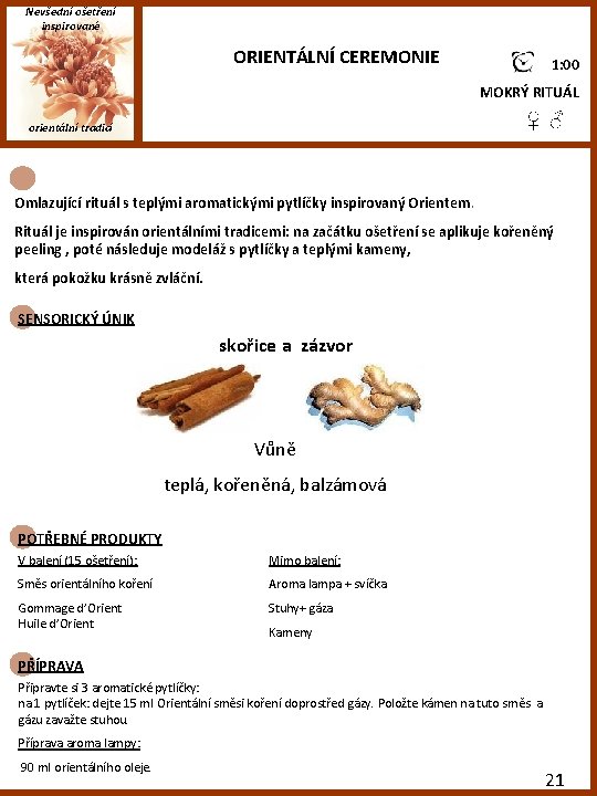 Nevšední ošetření inspirované ORIENTÁLNÍ CEREMONIE 1: 00 MOKRÝ RITUÁL ♀ ♂ orientální tradicí Omlazující