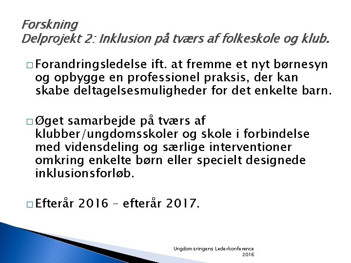 Forskning Delprojekt 2: Inklusion på tværs af folkeskole og klub. � Forandringsledelse ift. at