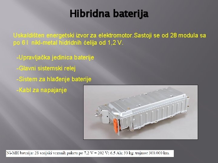 Hibridna baterija Uskaldišten energetski izvor za elektromotor. Sastoji se od 28 modula sa po