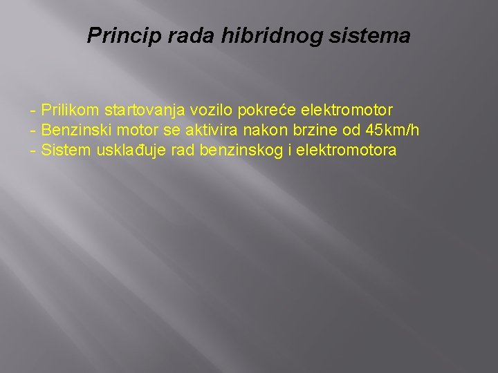 Princip rada hibridnog sistema - Prilikom startovanja vozilo pokreće elektromotor - Benzinski motor se